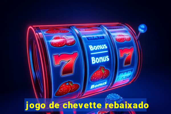 jogo de chevette rebaixado